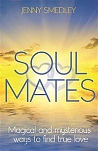 Soul Mates : Magical and Mysterious Ways to Find True Love (Paperback)