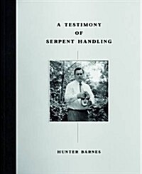 A Testimony of Serpent Handling : Master Edition (Hardcover)