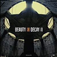 Beauty in Decay Ii : Urbex (Hardcover)