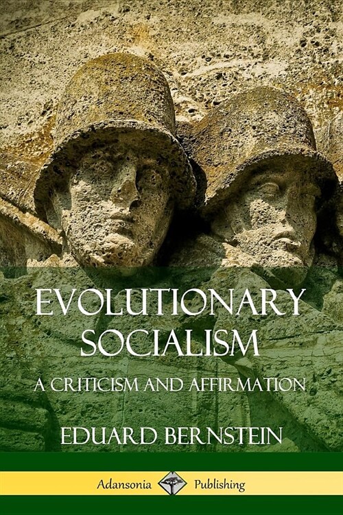 Evolutionary Socialism: A Criticism and Affirmation (Paperback)