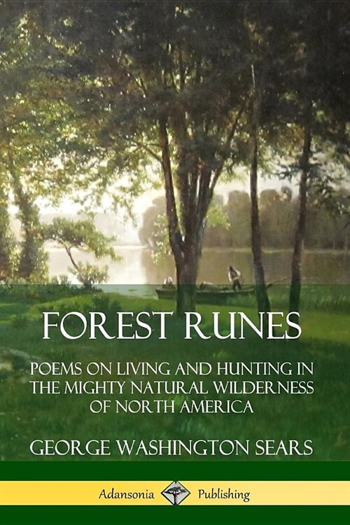 Forest Runes: Poems on Living and Hunting in the Mighty Natural Wilderness of North America (Paperback)