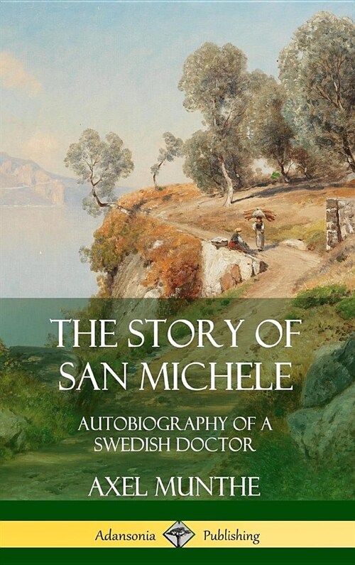 The Story of San Michele: Autobiography of a Swedish Doctor (Hardcover) (Hardcover)