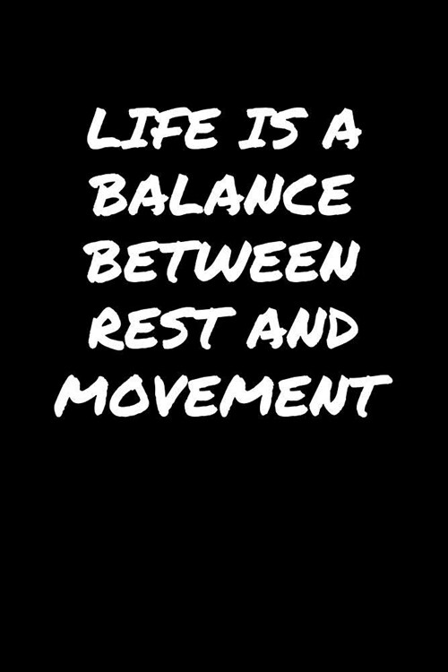 Life Is A Balance Between Rest and Movement���: A soft cover blank lined journal to jot down ideas, memories, goals, and anything (Paperback)