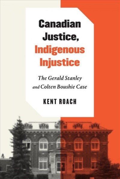 Canadian Justice, Indigenous Injustice: The Gerald Stanley and Colten Boushie Case (Hardcover)