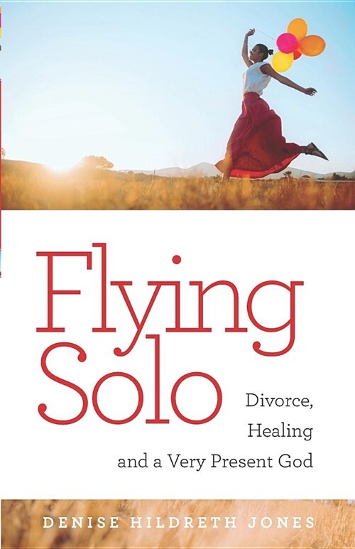 Flying Solo: A Journey of Divorce, Healing and a Very Present God (Paperback)