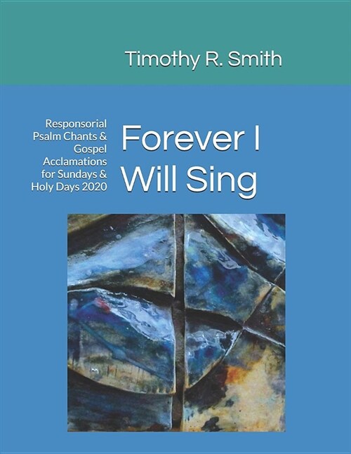 Forever I Will Sing: Responsorial Psalm Chants & Gospel Acclamations for Sundays & Holy Days 2020 (Paperback)