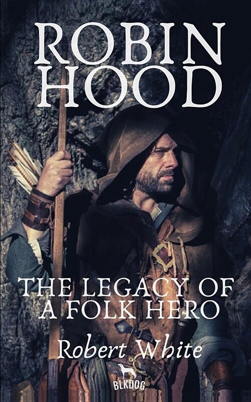 Robin Hood: The Legacy of a Folk Hero (Paperback)