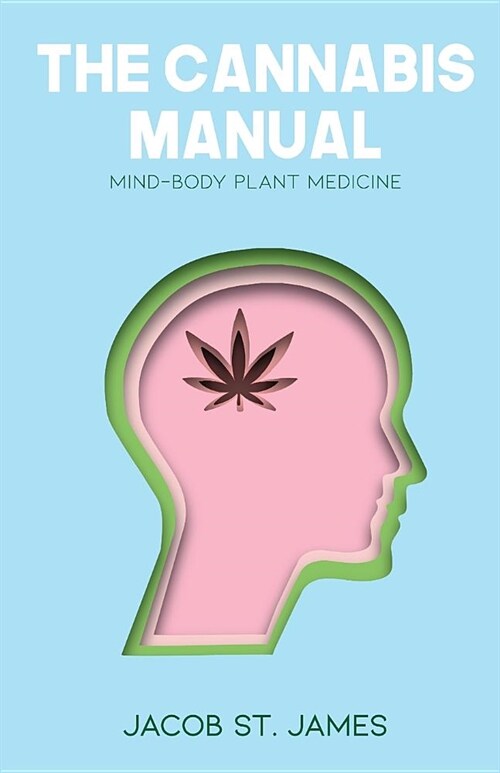 The Cannabis Manual: Reprogramming the body and mind for wellness (Paperback)