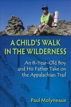 A Childs Walk in the Wilderness: An 8-Year-Old Boy and His Father Take on the Appalachian Trail (Paperback)