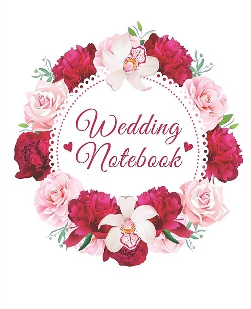 Wedding Notebook: Complete Wedding Planner & Organizer For Brides To Be. Keep Track Of Bride & Groom Activities, Budgets, Guest Lists, S (Paperback)