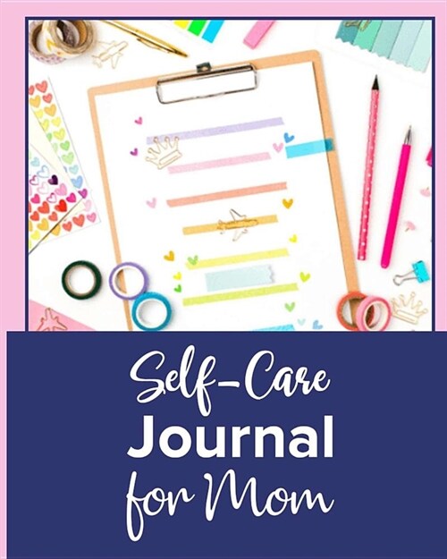 Self-Care Journal For Mom: Self Care Journal for Women: Health & Wellness Planner with Mood Tracker/Gratitude Journaling/Affirmation Pages/Positi (Paperback)