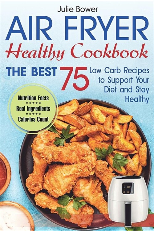 Air Fryer Cookbook: The Best 75 Low Carb Recipes to Support Your Diet and Stay Healthy (Paperback)