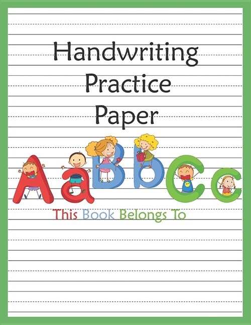 Handwriting Practice Paper: ABC Kids, Notebook With Dotted Lined Writing For Kindergarten To 3rd Grade Students (Large 8.5x11 Inches - 100 Pages) (Paperback)
