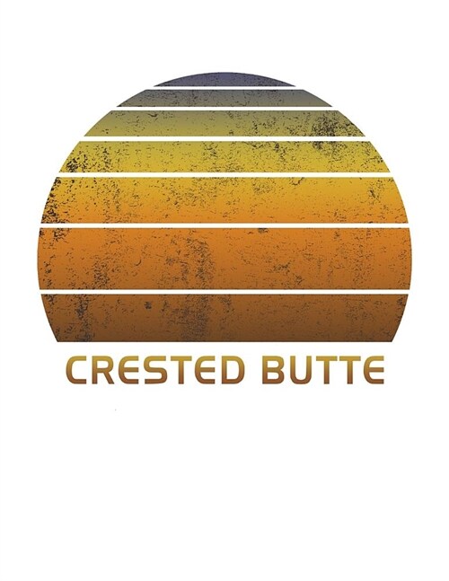 Crested Butte: Colorado Wide Ruled Notebook Paper For Work, Home Or School. Vintage Sunset Note Pad Journal For Family Vacations. Tra (Paperback)