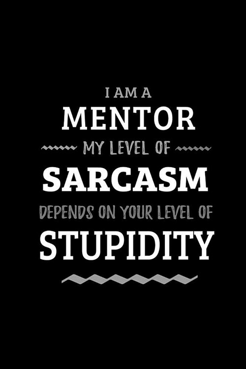 Mentor - My Level of Sarcasm Depends On Your Level of Stupidity: Blank Lined Funny Mentoring Journal Notebook Diary as a Perfect Gag Birthday, Appreci (Paperback)