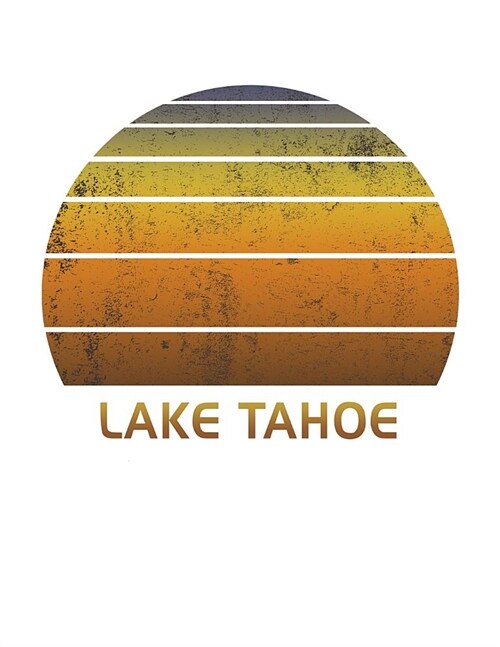 Lake Tahoe: California Wide Ruled Notebook Paper For Work, Home Or School. Vintage Sunset Note Pad Journal For Family Vacations. T (Paperback)