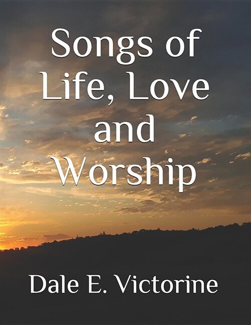 Songs of Life, Love and Worship (Paperback)