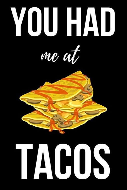 You Had Me At Tacos: Cute Journal / Notebook / Notepad, Funny Gifts For Taco Lovers (Paperback)