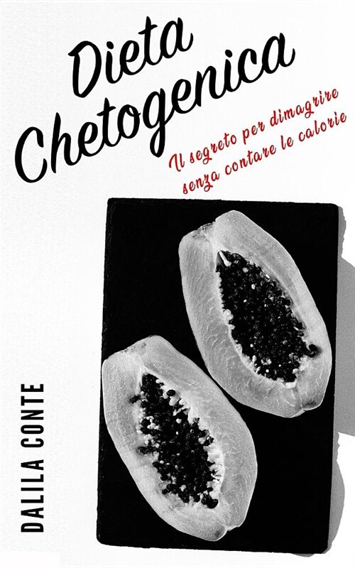 Dieta Chetogenica: Il segreto per dimagrire senza contare le calorie (Paperback)