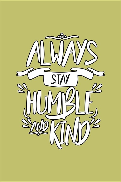 Always stay Humble And Kind: With a matte, full-color soft cover, this lined journal is the ideal size 6x9 inch, 54 pages cream colored pages . It (Paperback)