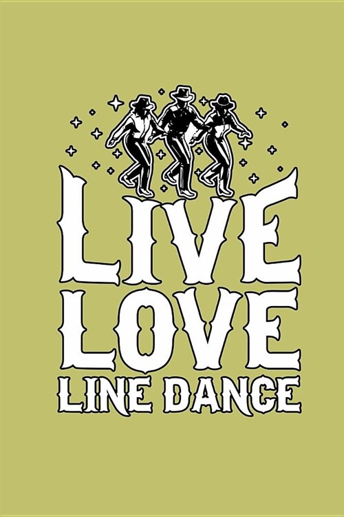 Live Love Line Dance: With a matte, full-color soft cover, this lined journal is the ideal size 6x9 inch, 54 pages cream colored pages . It (Paperback)