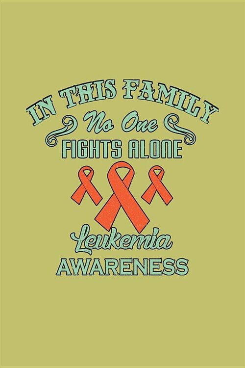 In This Family No One Fights Alone Leukemia Awareness: With a matte, full-color soft cover, this lined journal is the ideal size 6x9 inch, 54 pages cr (Paperback)