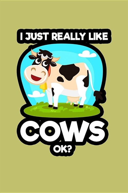 I Just Really Like Cows Ok?: With a matte, full-color soft cover, this lined journal is the ideal size 6x9 inch, 54 pages cream colored pages . It (Paperback)