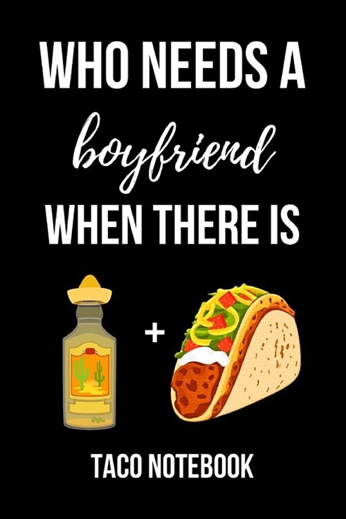 Who Needs A Boyfriend When There Is: Cute Taco Journal / Notebook / Notepad, Funny Gifts For Taco Lovers (Paperback)