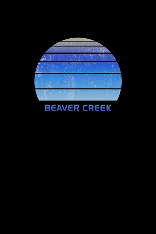 Beaver Creek: Colorado Notebook For Work, Home or School With Lined College Ruled White Paper. Note Pad Composition Journal For Skii (Paperback)