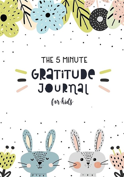 The 5 Minute Gratitude Journal for Kids: Daily with Writing Prompts for Boys, Girls - Thankful Thoughts Gratitude Journal for Kids - Children Happines (Paperback)
