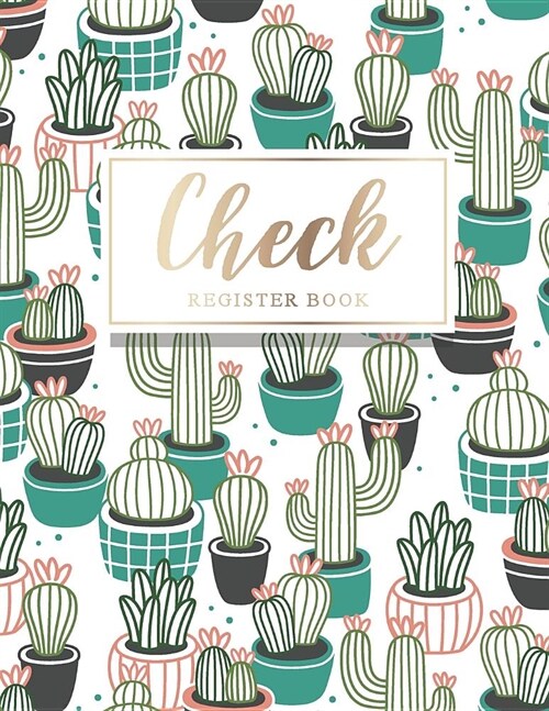Check Register Book: Cactus Paperback Cover - A Simple Checking Account Transaction Register - Payment Record Accounting Ledger Book - Blan (Paperback)
