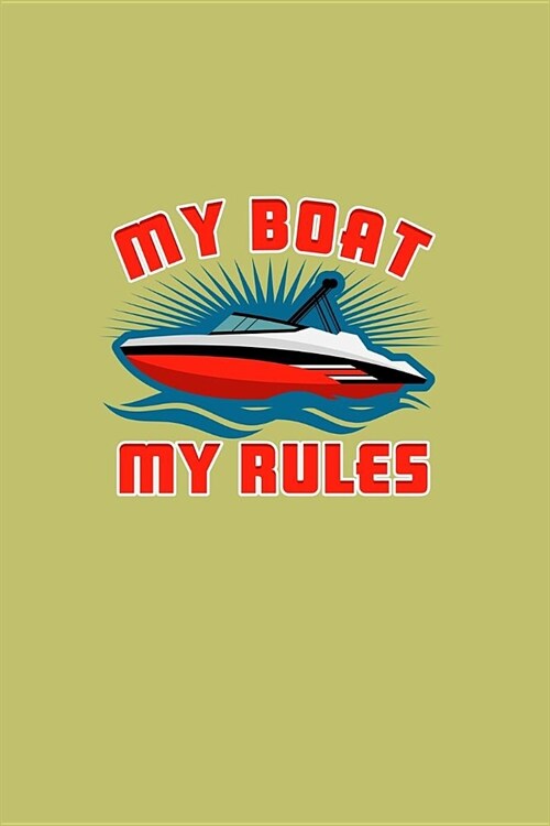 My Boat My Rules: With a matte, full-color soft cover, this lined journal is the ideal size 6x9 inch, 54 pages cream colored pages . It (Paperback)