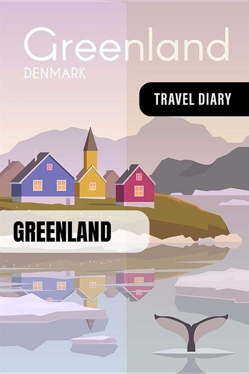 Greenland Travel Diary: Guided Journal Log Book To Write Fill In - 52 Famous Traveling Quotes, Daily Agenda Time Table Planner - Travelers Vac (Paperback)
