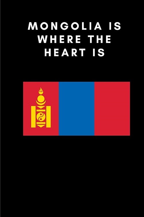 Mongolia Is Where the Heart Is: Country Flag A5 Notebook to write in with 120 pages (Paperback)