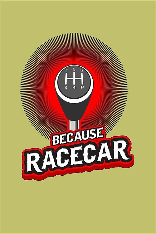 Because Racecar: With a matte, full-color soft cover, this lined journal is the ideal size 6x9 inch, 54 pages cream colored pages . It (Paperback)