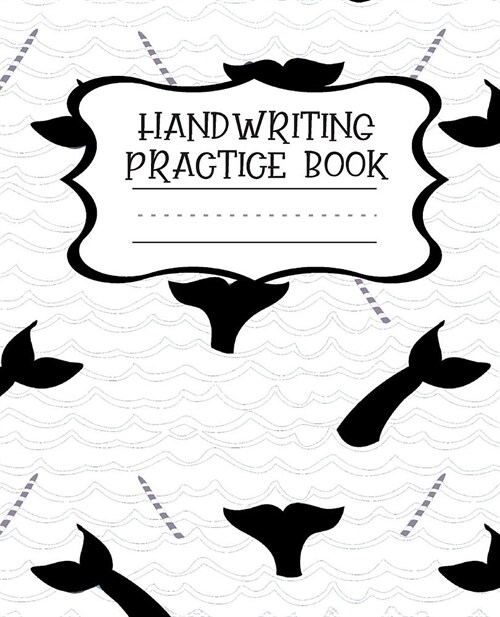 Handwriting Practice Book: Narwhal Themed 120 Page Lined Primary Composition Notebook for Young Children (Paperback)