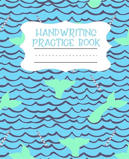 Handwriting Practice Book: Narwhal Themed 120 Page Lined Primary Composition Notebook for Young Children (Paperback)