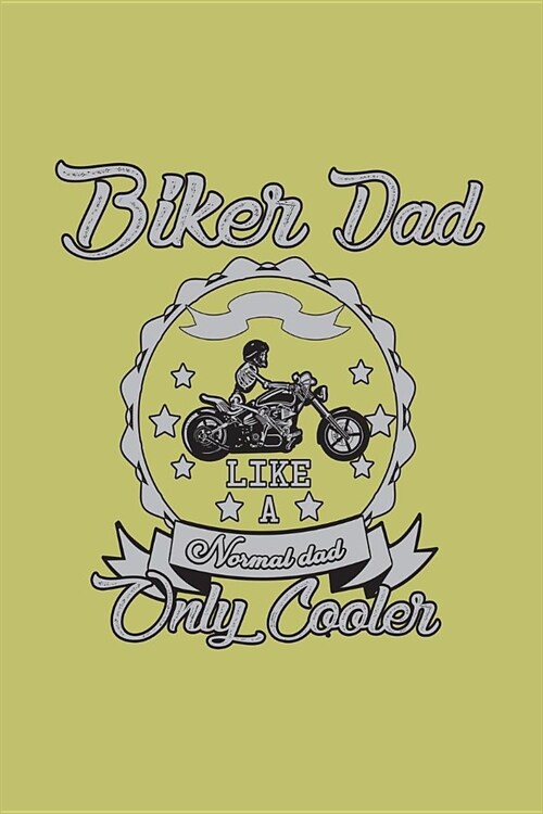 Biker Dad Like A Normal Dad Only Cooler: With a matte, full-color soft cover, this lined journal is the ideal size 6x9 inch, 54 pages cream colored pa (Paperback)