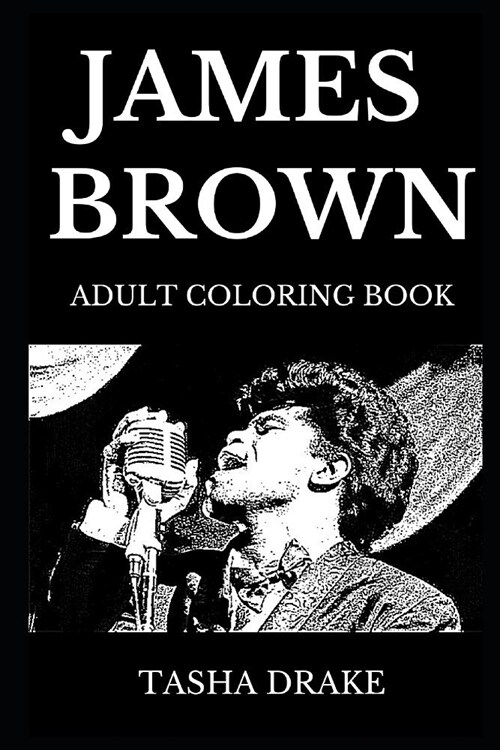 James Brown Adult Coloring Book: Famous Cant Touch This Lyricist and Legendary Afro-American Funk Star, Acclaimed Pop Icon and Born Showman Inspire (Paperback)