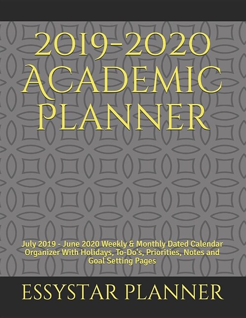 2019-2020 Academic Planner: July 2019 - June 2020 Weekly & Monthly Dated Calendar Organizer With Holidays, To-Dos, Priorities, Notes and Goal Set (Paperback)