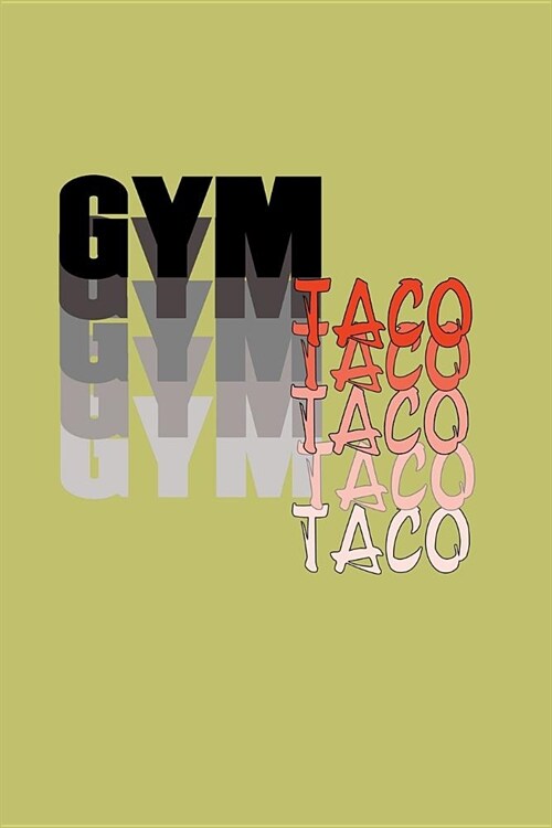 Gym Taco: With a matte, full-color soft cover, this lined journal is the ideal size 6x9 inch, 54 pages cream colored pages . It (Paperback)