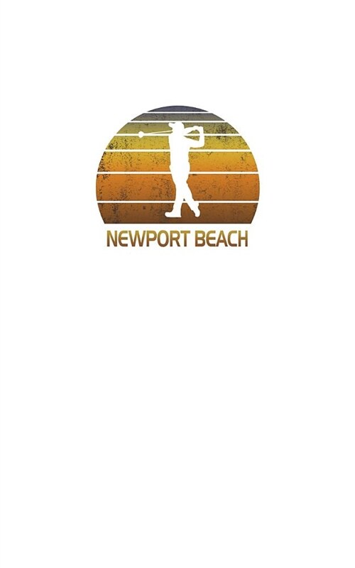 Newport Beach: California Notebook With Lined College Ruled Paper For Golfers & Fans. Vintage Sunset Golfing Journal & Diary. Notepad (Paperback)