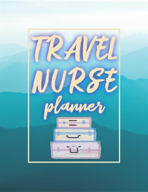 Travel Nurse Planner: 2020 Weekly Calendar (Paperback)