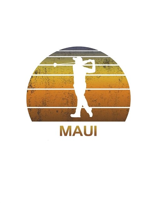 Maui: Hawaii Golf Journal With Lined College Ruled Paper For Golfers & Fans. Vintage Sunset Golfing Notebook & Diary. Notepa (Paperback)