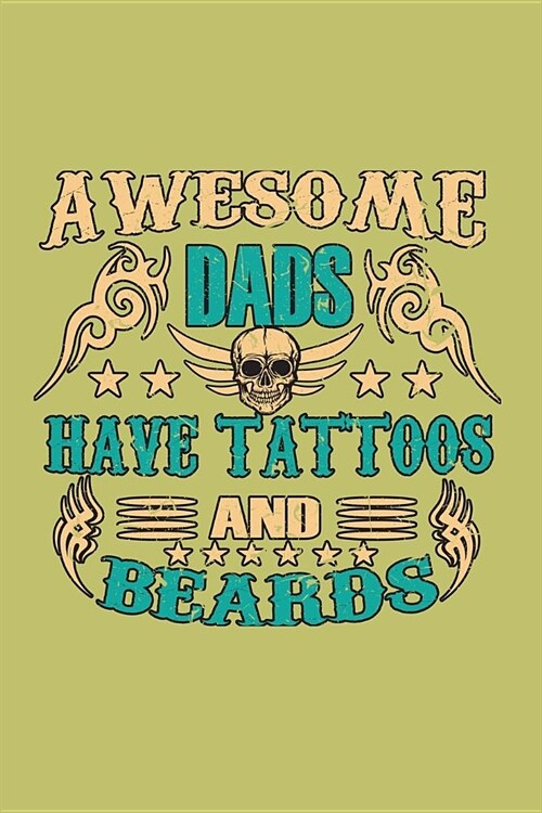 Awesome Dads Have Tattoos And Beards: With a matte, full-color soft cover, this lined journal is the ideal size 6x9 inch, 54 pages cream colored pages (Paperback)