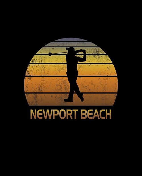 Newport Beach: California Golf Notebook With Lined College Ruled Paper For Golfers & Fans. Vintage Sunset Golfing Journal & Diary. No (Paperback)