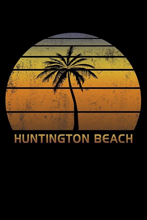 Huntington Beach: California Notebook Lined Wide Ruled Paper For Taking Notes. Stylish Journal Diary 6 x 9 Inch Soft Cover. For Home, Wo (Paperback)