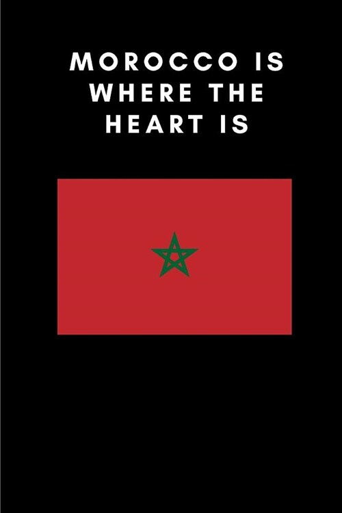 Morocco Is Where the Heart Is: Country Flag A5 Notebook to write in with 120 pages (Paperback)