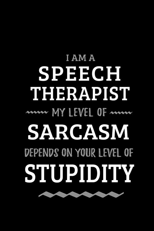 Speech Therapist - My Level of Sarcasm Depends On Your Level of Stupidity: Blank Lined Funny Speech Therapist Journal Notebook Diary as a Perfect Gag (Paperback)