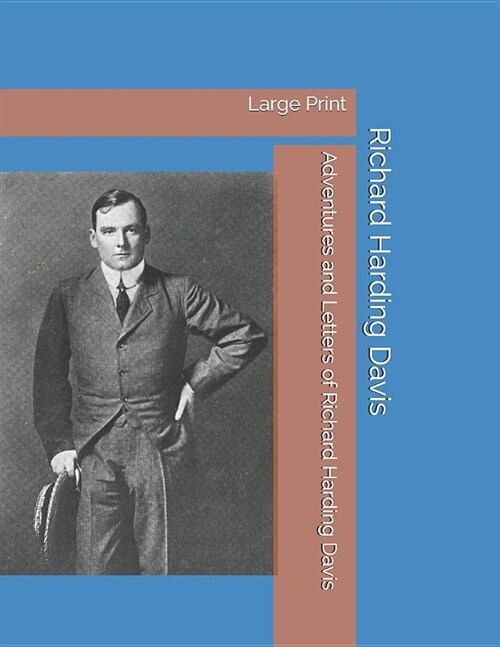 Adventures and Letters of Richard Harding Davis: Large Print (Paperback)
